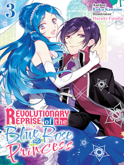 Title details for Revolutionary Reprise of the Blue Rose Princess Volume3 by Roku Kaname - Available
